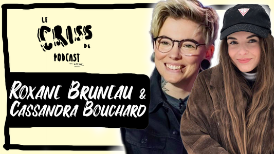 Roxane Bruneau Cassandra Bouchard Podcast Criss